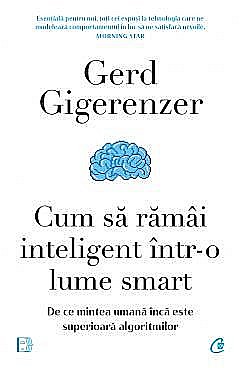 Cărți - Cum sa ramai inteligent intr-o lume smart - Gerd Gigerenzer