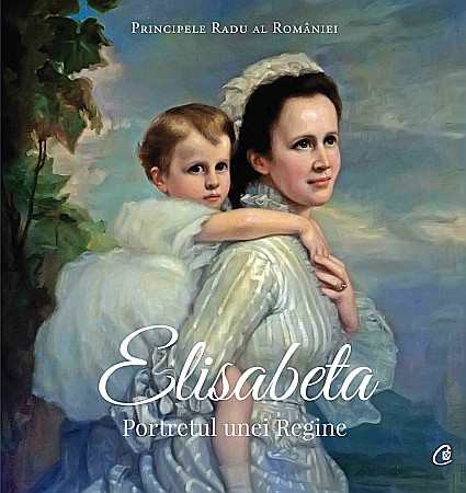 Cărți - Elisabeta. Portretul unei Regine - Principele Radu Al Romaniei