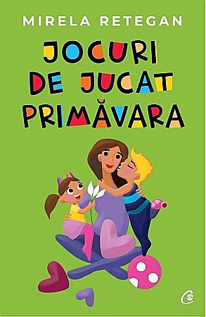Cărți - Jocuri de jucat primavara - Mirela Retegan