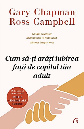 Cărți - Cum sa-ti arati iubirea fata de copilul tau adult - Gary Chapman, Ross Campbell