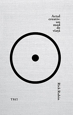 Psihologie și dezvoltare personală - Actul creativ: un mod de viata - Rick Rubin