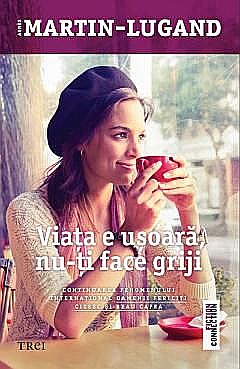 Literatură modernă și contemporană - Viata nu e usoara, nu-ti face griji - Agnes Martin-Lugand