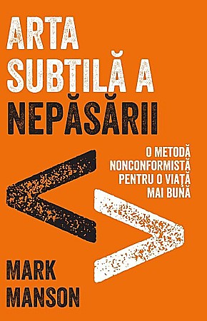 Psihologie și dezvoltare personală - Arta subtila a nepasarii - Mark Manson