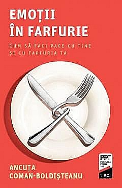Psihologie și dezvoltare personală - Emotii in farfurie - Ancuta Coman-Boldisteanu