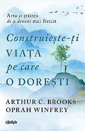 Psihologie și dezvoltare personală - Construieste-ti viata pe care o doresti - C. Brooks, Oprah Winfrey