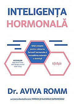 Sănătate și stil de viață - Inteligenta hormonala - Dr. Aviva Romm