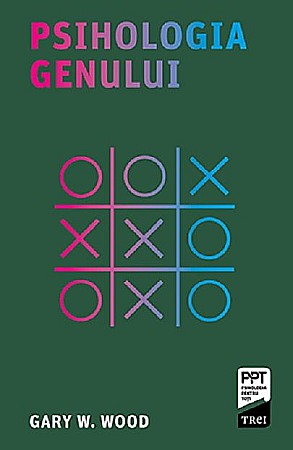 Psihologie și dezvoltare personală - Psihologia genului - Gary W. Wood