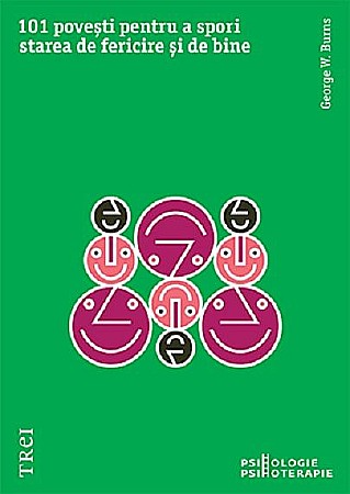 Psihologie și dezvoltare personală - 101 povesti pentru a spori starea de fericire si de bine - George W. Burns