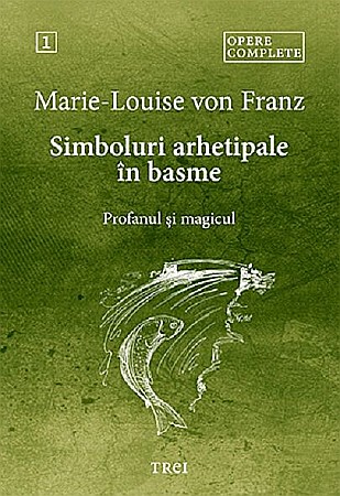 Psihologie și dezvoltare personală - Simboluri arhetipale in basme - Marie-Louise Von Franz