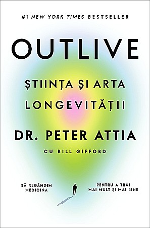 Cărți - Outlive - Peter Attia, Bill Gifford
