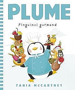 Cărți pentru copii - Plume, pinguinul gurmand - Tania Mccartney