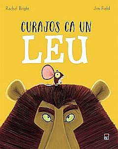 Povești și ficțiune pentru copii - Curajos ca un leu -  Rachel Bright , Jim Field