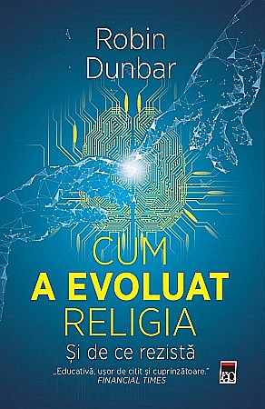 Cărți - Cum a evoluat religia. Si de ce rezista - Robin Dunbar