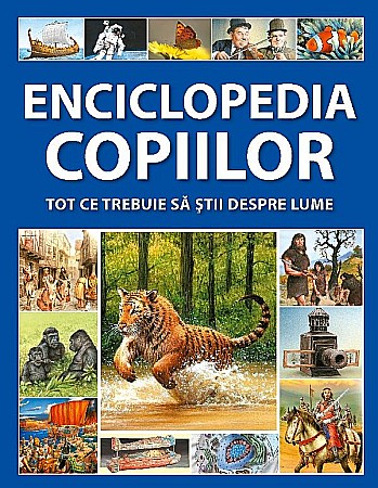 Cărți - Enciclopedia copiilor. Tot ce trebuie sa stii despre lume