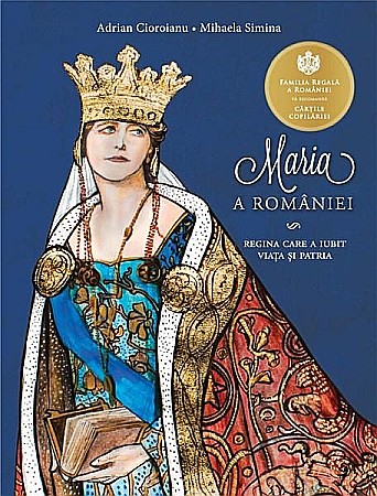 Cărți - Maria a Romaniei - Adrian Cioroianu, Mihaela Simina