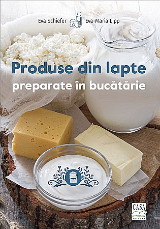 Gastronomie și hobby - Produse din lapte preparate in bucatarie - Eva Schiefer, Eva-Maria Lipp