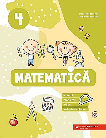 Culegeri și materiale auxiliare - Matematica. Exercitii, probleme, jocuri, teste de evaluare. Clasa IV - Daniela Berechet, Gentiana Berechet