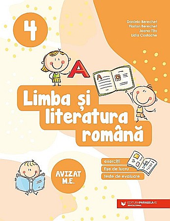 Educație și carte școlară - Limba si literatura romana. Exercitii, fise de lucru, teste de evaluare. Clasa IV - Daniela Berechet, Florian Berechet, Jeana Tita, Lidia Costache