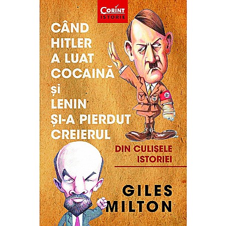 Istorie și științe sociale - Cand Hitler a luat cocaina si Lenin si-a pierdut creierul - Giles Milton