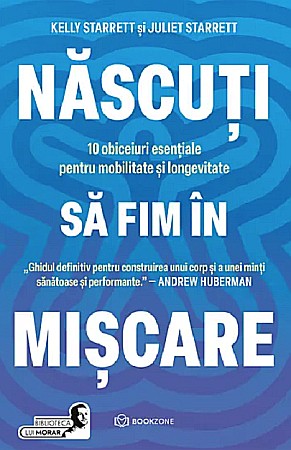 Cărți - Nascuti sa fim in miscare - Juliet Starrett, Lelly Starrett