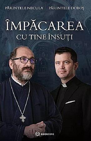 Cărți - Impacarea cu tine insuti - Francisc Dobos, Parintele Necula