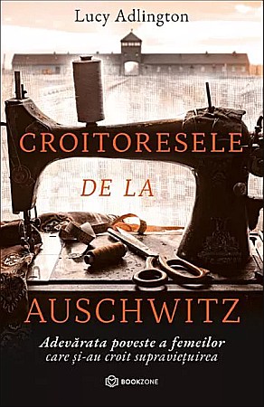 Cărți - Croitoresele de la Auschwitz - Lucy Adlington