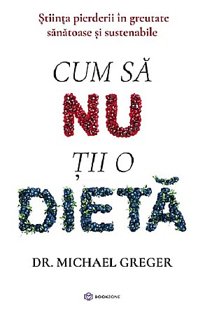 Cărți - Cum sa nu tii o dieta - Michael Greger