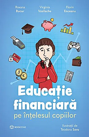 Cărți - Educatie financiara pe intelesul copiilor - Roxana Bucur, Virginia Vasilache, Florin Enceanu