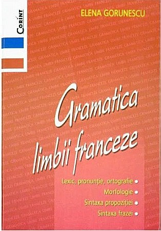 Gramatică și vocabulare - Gramatica limbii franceze - Elena Gorunescu