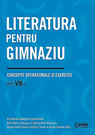Cărți - Literatura pentru gimnaziu. Concepte operationale si exercitii. Clasa VIII - Irina-Roxana Georgescu, Delia-Monica Georgescu, Raluca-Diana Răducanu, Adriana Dudaș-Vasile, Adriana Chioaru, Amalia Gabrie