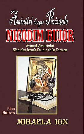 Cărți - Amintiri despre parintele Nicodim Bujor - Mihaela Ion