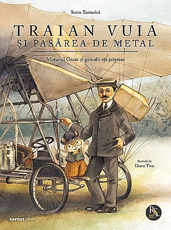 Povești și ficțiune pentru copii - Traian Vuia si pasarea de metal. Motanul Oscar si genialii sai prieteni -  Sorin Turturica