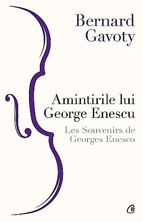 Cărți - Amintirile lui George Enescu. Les Souvenirs de Georges Enesco - Bernard Gavoty