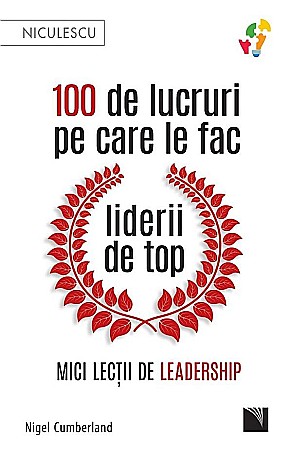Afaceri și economie - 100 de lucruri pe care le fac liderii de top - Nigel Cumberland