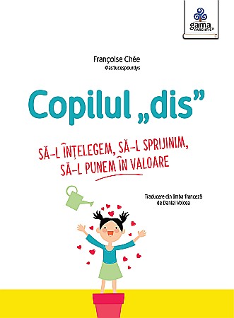 Psihologie și dezvoltare personală - Copilul „dis” - Francoise Chee