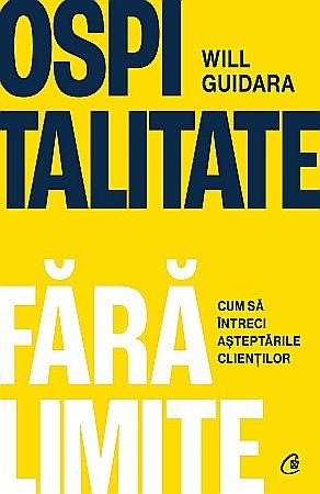 Cărți - Ospitalitate fara limite - Will Guidara