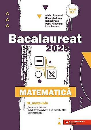 Pregătire Bacalaureat - Bacalaureat 2025 - Matematica, Mate-Info - Adrian Zanoschi, Gabriel Popa, Petru Raducanu, Ioan Serdean
