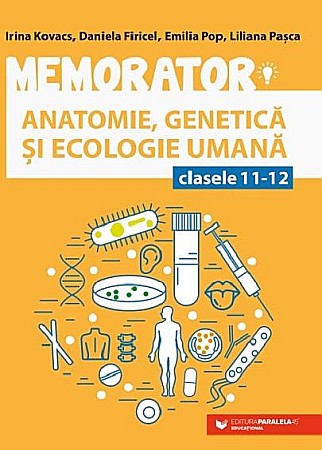 Educație și carte școlară - Memorator de anatomie, genetica si ecologie umana pentru clasele XI-XII - Firicel Daniela, Kovacs Irina