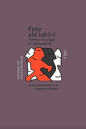 Psihologie și dezvoltare personală - Fete ale iubirii - Ahron Friedberg, Sandra Sherman