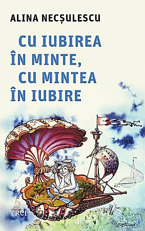 Psihologie și dezvoltare personală - Cu iubirea in minte, cu mintea in iubire - Alina Necsulescu