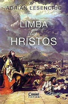 Ficțiune mitologică și istorică - Limba lui Hristos - Adrian Lesenciuc