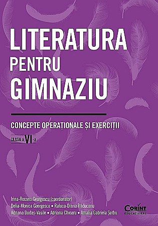 Cărți - Literatura pentru gimnaziu - Clasa VI - Concepte operationale si exercitii - Raluca-Diana Raducanu, Irina-Roxana Georgescu, Delia-Monica Georgescu, Adriana Dudas-Vasile, Adriana Chioaru, Amalia Gabrie