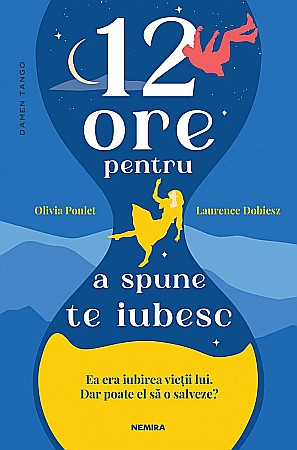 Cărți - 12 ore pentru a spune te iubesc - Olivia Poulet, Laurence Dobiesz