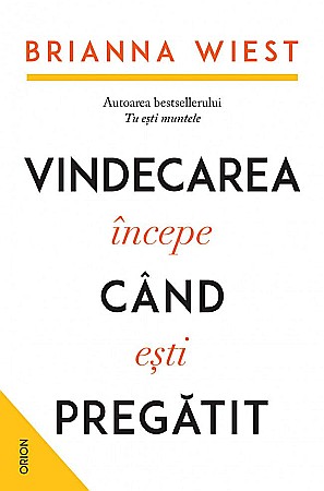 Cărți - Vindecarea incepe cand esti pregatit - Brianna Wiest