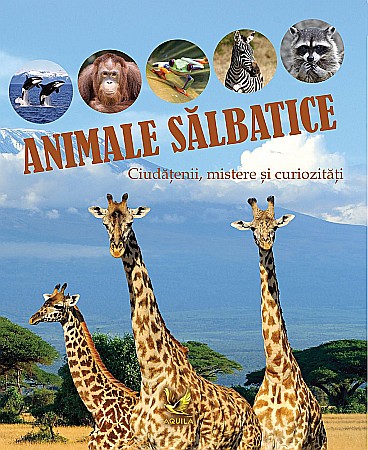 Cărți - Animale salbatice. Ciudatenii, mistere si curiozitati