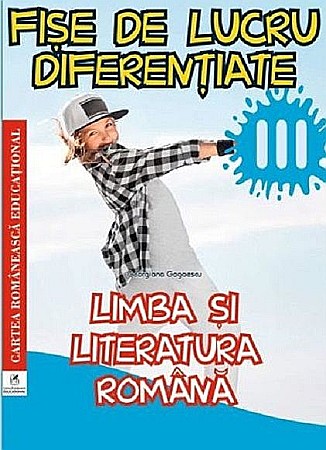 Cărți - Limba si literatura romanana. Clasa III. Fise de lucru diferentiate - Georgiana Gogoescu
