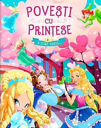 Povești și ficțiune pentru copii - Povesti cu Printese. A fost odata