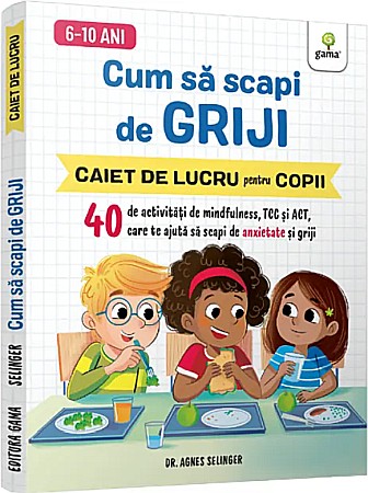 Materiale educaționale - Cum sa scapi de griji - Agnes Selinger