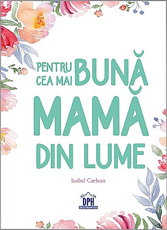 Psihologie și dezvoltare personală - Pentru cea mai buna mama din lume - Isobel Carlson
