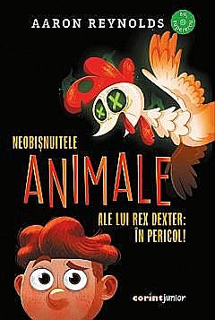 Cărți pentru copii - Neobisnuitele animale ale lui Rex Dexter: in pericol! - Aaron Reynolds